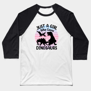 Just a girl who loves Dinosaurs 8 a Baseball T-Shirt